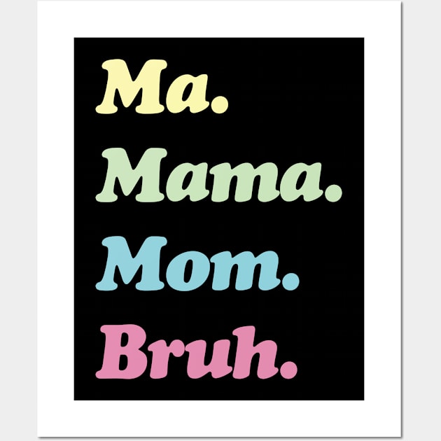 Ma. Mama. Mom. Bruh. Mother's Funny Gift Wall Art by Emma